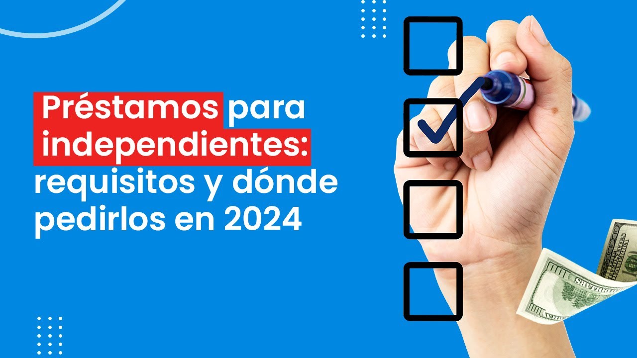 Crédito para Independientes: Requisitos y Cómo Aplicar